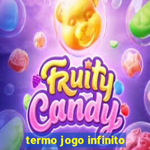 termo jogo infinito